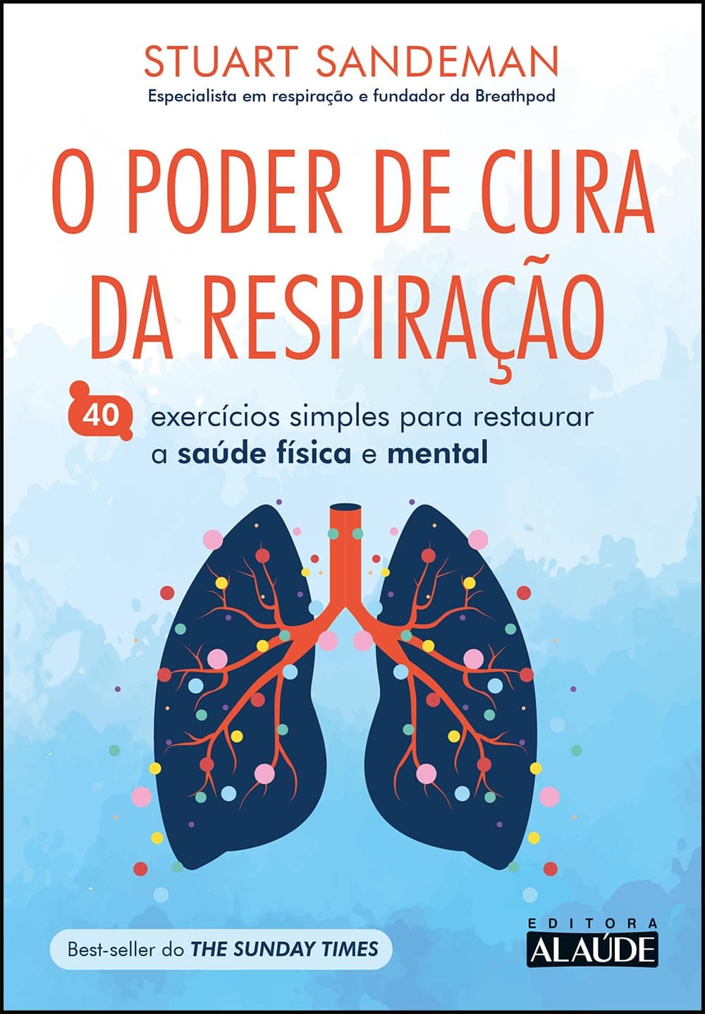 O Poder de Cura da Respiração: 40 Exercícios Simples Para Restaurar a Saúde Física e Mental