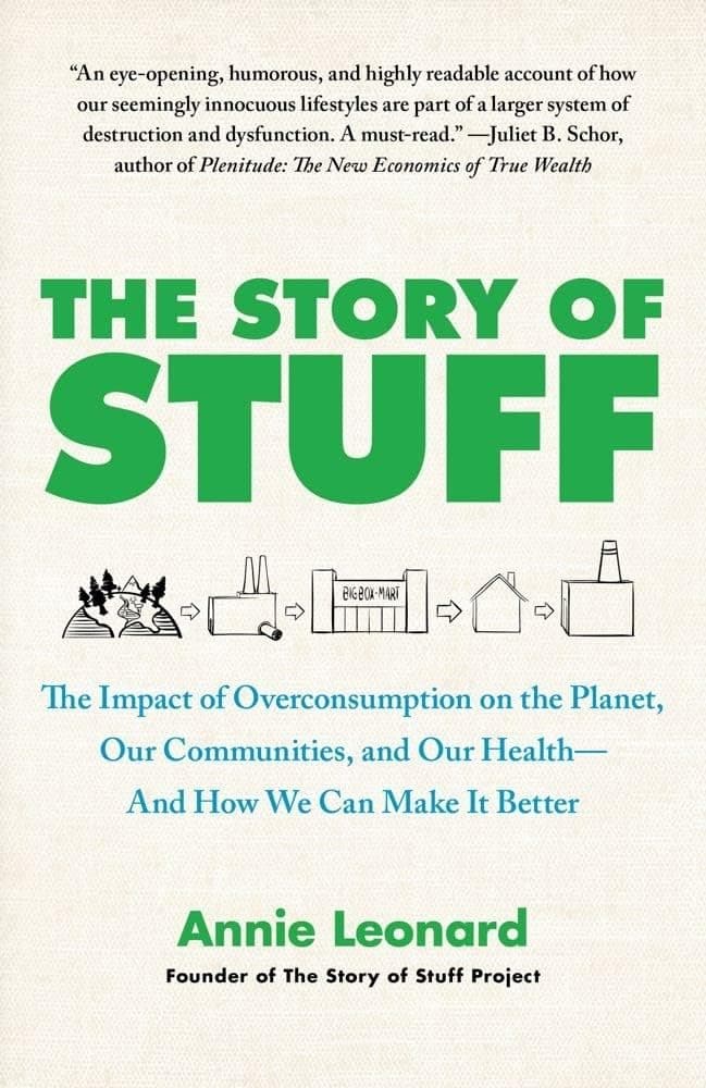 The Story of Stuff: The Impact of Overconsumption on the Planet, Our Communities, and Our Health--And How We Can Make It Better