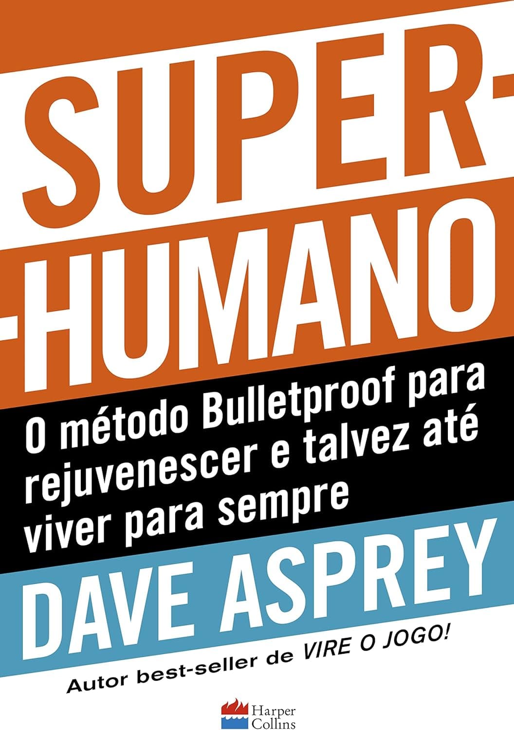 Super-humano: o método Bulletproof para rejuvenescer e talvez até viver para sempre